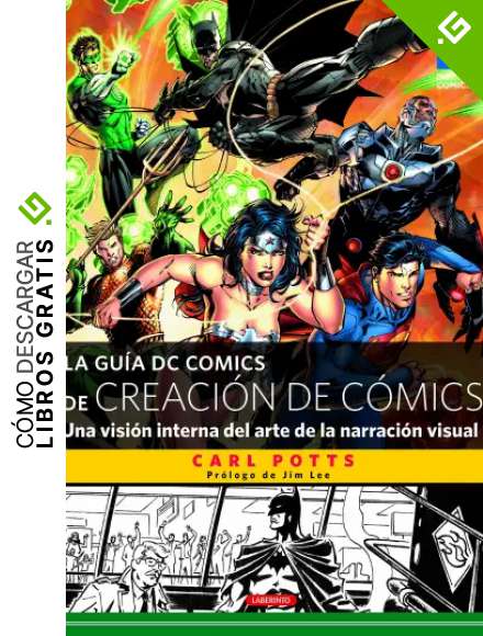 La gu&iacute;a DC Comics de creaci&oacute;n de c&oacute;mics: Una visi&oacute;n interna del arte de la narraci&oacute;n visual