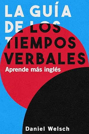 La Gu&iacute;a de los Tiempos Verbales &ndash; Aprende m&aacute;s ingl&eacute;s