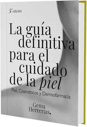 La gu&iacute;a definitiva para el cuidado de la piel: Piel, cosm&eacute;ticos y dermofarmacia