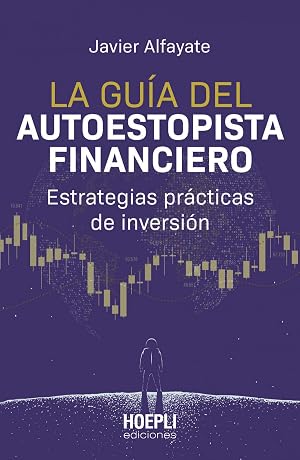 La gu&iacute;a del autoestopista financiero: Estrategias pr&aacute;cticas de inversi&oacute;n