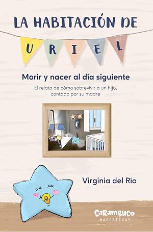 La Habitacion De Uriel - Morir Y Nacer Al Dia Siguiente: Morir y nacer al d&iacute;a siguiente (Carambuco Narrativas)