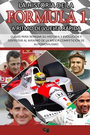 LA HISTORIA DE LA FORMULA 1 A RITMO DE VUELTA R&Aacute;PIDA: CLAVES PARA REPASAR SU HISTORIA Y EVOLUCI&Oacute;N Y DISFRUTAR DE LA MEJOR COMPETICI&Oacute;N DE ... DEPORTES DE MOTOR A RITMO DE VUELTA R&Aacute;PIDA)