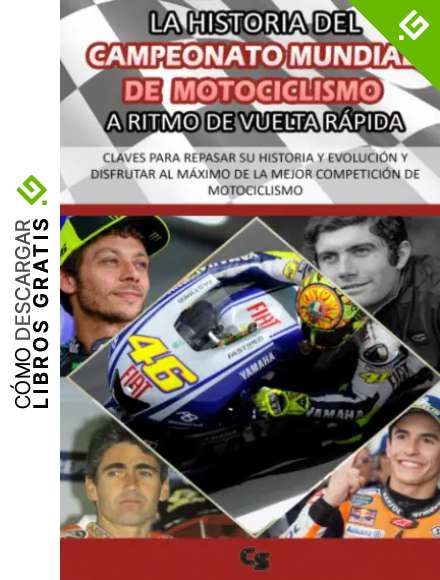 LA HISTORIA DEL CAMPEONATO MUNDIAL DE MOTOCICLISMO A RITMO DE VUELTA R&Aacute;PIDA: Claves para repasar su historia y evoluci&oacute;n y disfrutar al m&aacute;ximo de la ... DEPORTES DE MOTOR A RITMO DE VUELTA R&Aacute;PIDA)
