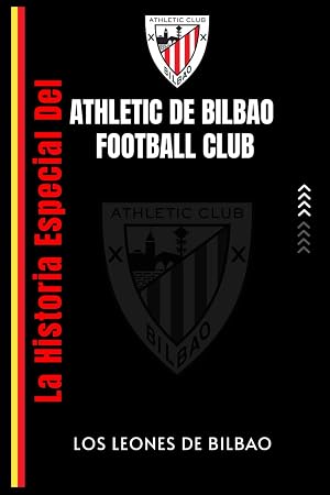 La historia especial del Athletic de Bilbao Football Club: Los Leones De Bilbao