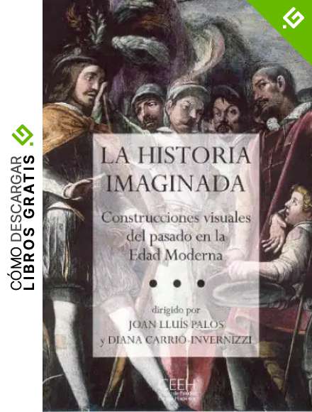 La historia imaginada: Construcciones visuales del pasado en la Edad Moderna (Confluencias)