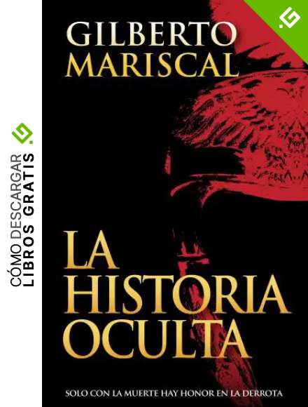 La Historia Oculta: (The Hidden History) (Spanish edition): Solo con la muerte hay honor en la derrota
