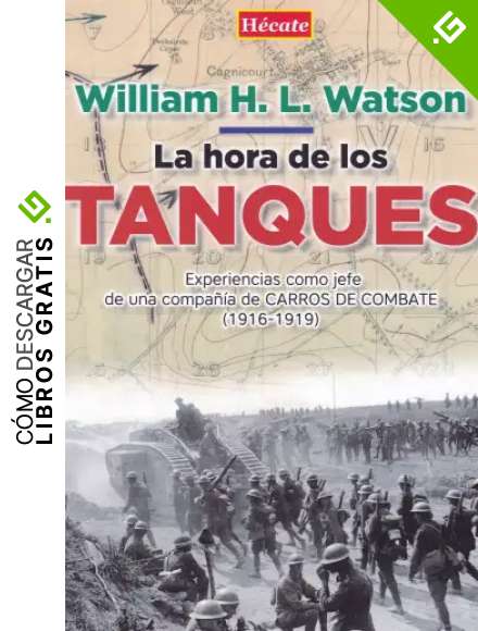 La hora de los tanques: Experiencias como jefe de una compa&ntilde;&iacute;a de carros de combate (1916-1919)