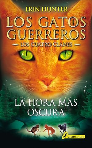 La hora m&aacute;s oscura (Los Gatos Guerreros | Los Cuatro Clanes 6): Los gatos guerreros - Los cuatro clanes VI