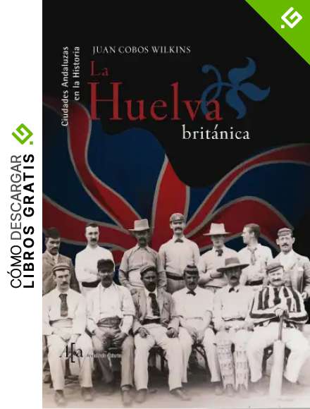 La Huelva Brit&aacute;nica (CIUDADES H&ordf;)