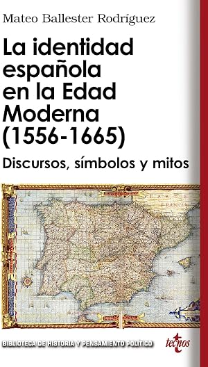 La identidad espa&ntilde;ola en la Edad Moderna (1556 - 1665): Discursos, s&iacute;mbolos y mitos (Biblioteca de Historia y Pensamiento Pol&iacute;tico)