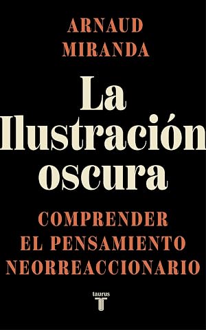La Ilustraci&oacute;n oscura: Comprender el pensamiento neorreaccionario