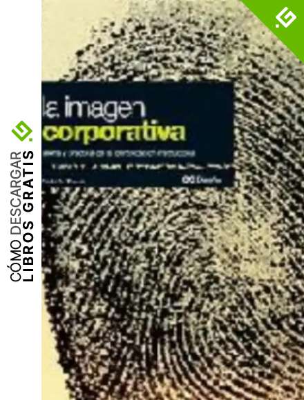 La imagen corporativa: Teor&iacute;a y pr&aacute;ctica de la identificaci&oacute;n institucional (GG Dise&ntilde;o)