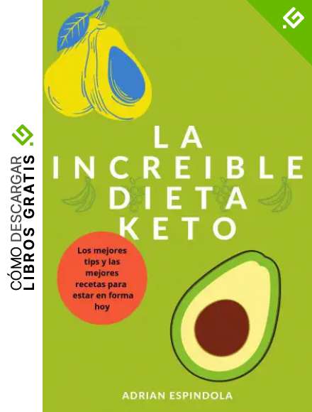 La increible dieta KETO: Todo acerca de la dieta keto o cetogenica consejos, recetas y mucho mas