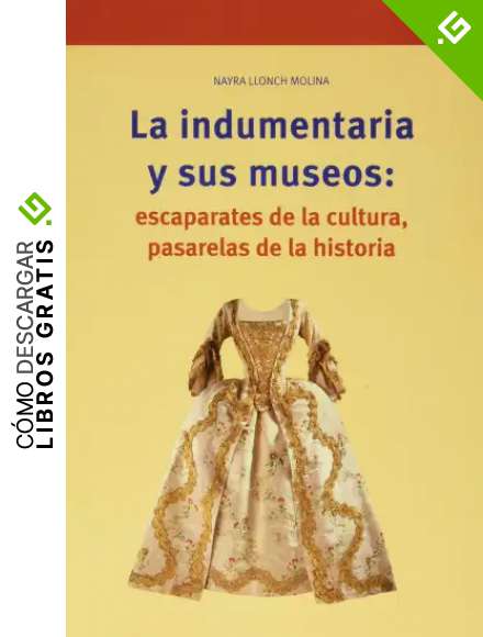 La Indumentaria y sus Museos: escaparates de La Cultura, Pasarelas De La Historia y Laboratorios De La Did&aacute;ctica (Biblioteconom&iacute;a y Administraci&oacute;n Cultural)