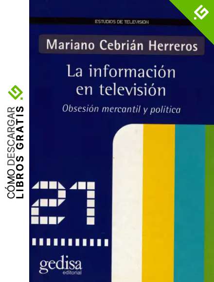 La informaci&oacute;n en televisi&oacute;n: Obsesi&oacute;n mercantil y pol&iacute;tica (Estudios De Tv)