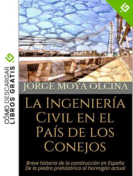 La Ingenier&iacute;a Civil en el Pa&iacute;s de los Conejos: Breve historia de la construcci&oacute;n en Espa&ntilde;a De la piedra prehist&oacute;rica al hormig&oacute;n actual