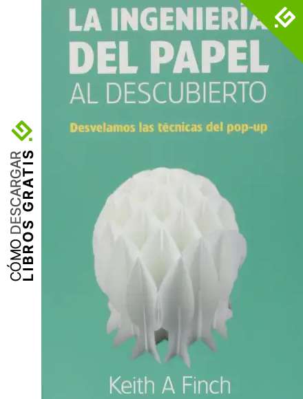 La Ingenier&iacute;a Del Papel Al Descubierto. Desvelamos Las T&eacute;cnicas Del Pop-Up