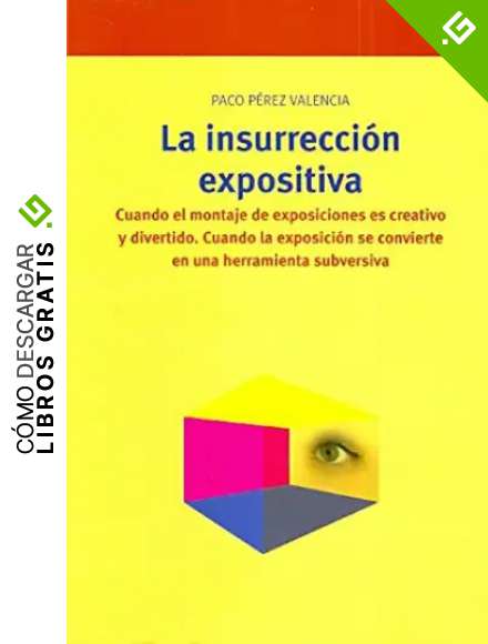 La insurrecci&oacute;n expositiva. Cuando el montaje de exposiciones es creativo y divertido. Cuando la exposici&oacute;n se convierte en una herramienta subversiva: 164 (Biblioteconom&iacute;a y Administraci&oacute;n Cultural)