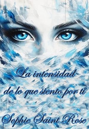 La intensidad de lo que siento por ti