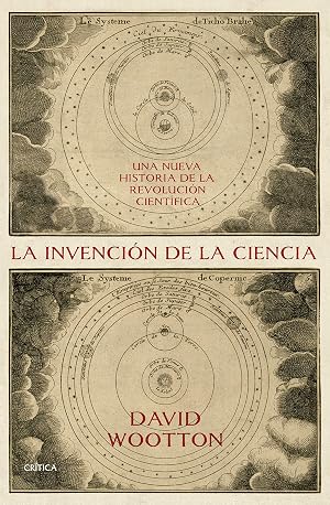 La invenci&oacute;n de la ciencia: Una nueva historia de la Revoluci&oacute;n Cient&iacute;fica (Serie Mayor)