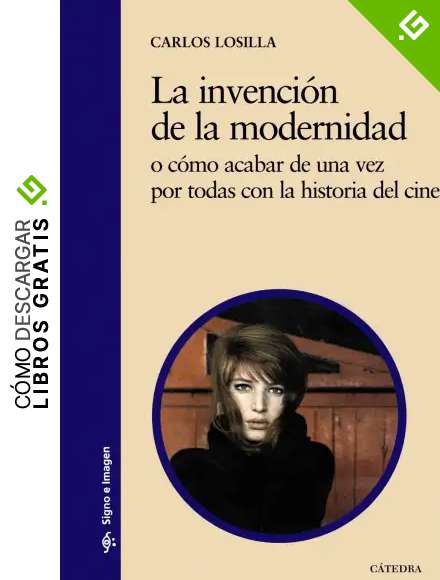 La invenci&oacute;n de la modernidad: o c&oacute;mo acabar de una vez por todas con la historia del cine (Signo e imagen)