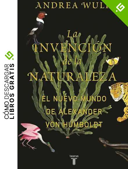 La invenci&oacute;n de la naturaleza: El Nuevo Mundo de Alexander von Humboldt (Biograf&iacute;as)