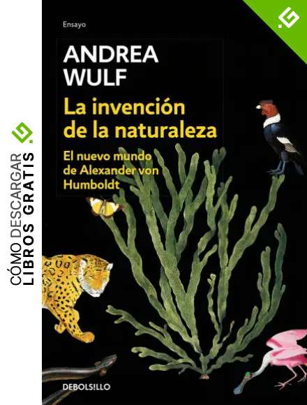 La invenci&oacute;n de la naturaleza: El Nuevo Mundo de Alexander von Humboldt (Ensayo | Ciencia)