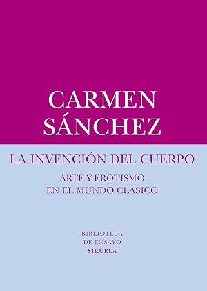 La invenci&oacute;n del cuerpo: Arte y erotismo en el mundo cl&aacute;sico: 57 (Biblioteca de Ensayo / Serie menor)