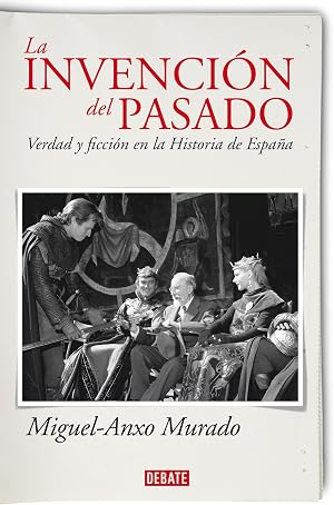 La invenci&oacute;n del pasado: Verdad y ficci&oacute;n en la Historia de Espa&ntilde;a
