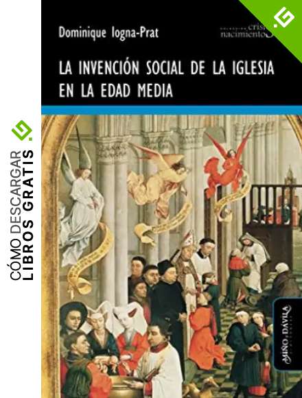 La invenci&oacute;n social de la Iglesia en la Edad Media (Crisis y Nacimientos)