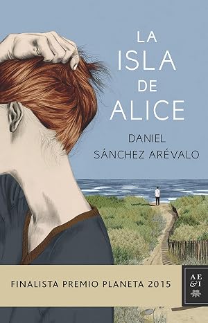 La isla de Alice: Finalista Premio Planeta 2015 (Autores Espa&ntilde;oles e Iberoamericanos)