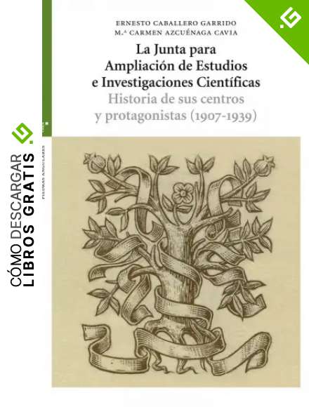 La Junta para la ampliaci&oacute;n de Estudios e Investigaciones Cient&iacute;ficas: Historia de sus centros y protagonistas (1907-1939) (Estudios Hist&oacute;ricos La Olmeda)