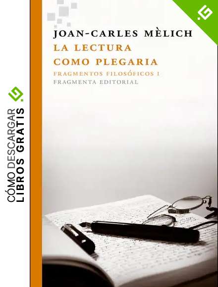 La Lectura Como Plegaria. Fragmentos Filos&oacute;ficos I