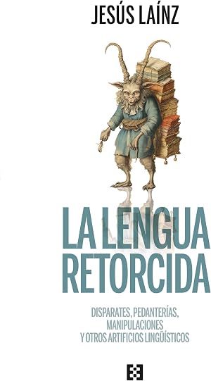 La lengua retorcida: Disparates, pedanter&iacute;as, manipulaciones y otros artificios ling&uuml;&iacute;sticos (Nuevo Ensayo n&ordm; 129)