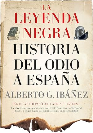 La leyenda negra: Historia del odio a Espa&ntilde;a: El relato hispan&oacute;fobo externo e interno (Ensayo y divulgaci&oacute;n (Bolsillo))