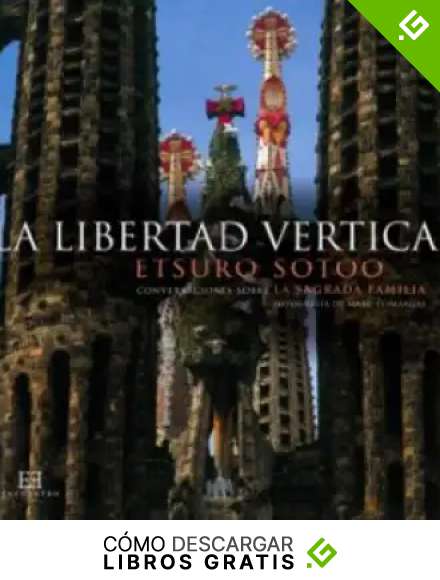 La libertad vertical: Conversaciones sobre La Sagrada Familia (Arte Gran Formato)