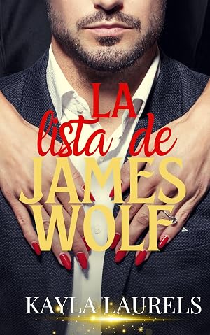 La lista de James Wolf.: Jefe millonario, amor de oficina, enemies to lovers, comedia rom&aacute;ntica contempor&aacute;nea. (TREINTONAS, GUAPETONAS Y CABRONAS, NOVELA ... NUEVOS COMIENZOS, COMEDIA ROM&Aacute;NTICA. n&ordm; 2)