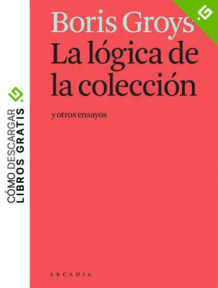 La l&oacute;gica de la colecci&oacute;n y otros ensayos