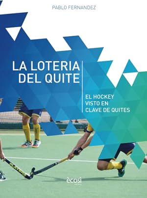 LA LOTER&Iacute;A DEL QUITE: EL HOCKEY VISTO EN CLAVE DE QUITES (EL HOCKEY EN CLAVE)