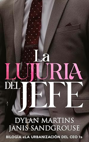 La lujuria del jefe (La urbanizaci&oacute;n del CEO n&ordm; 1)