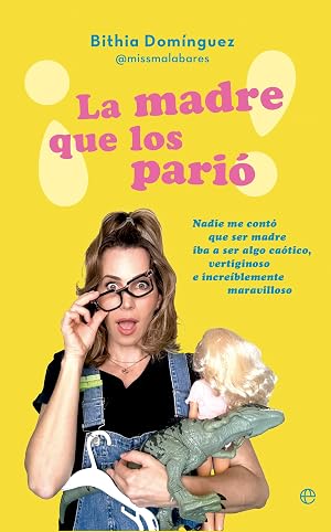 &iexcl;La madre que los pari&oacute;!: Nadie me cont&oacute; que ser madre iba a ser algo ca&oacute;tico, vertiginoso e incre&iacute;blemente maravilloso