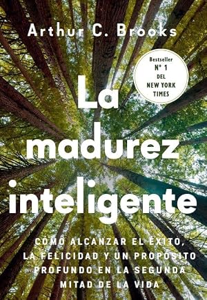 La madurez inteligente: C&oacute;mo alcanzar el &eacute;xito, la felicidad y un prop&oacute;sito profundo en la segunda mitad de la vida