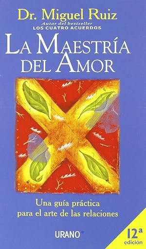 La maestr&iacute;a del amor: Una gu&iacute;a pr&aacute;ctica para el arte de las relaciones (Crecimiento personal)