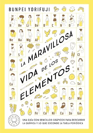La maravillosa vida de los elementos: Una gu&iacute;a con sencillos gr&aacute;ficos para descubrir la qu&iacute;mica y lo que esconde la tabla peri&oacute;dica