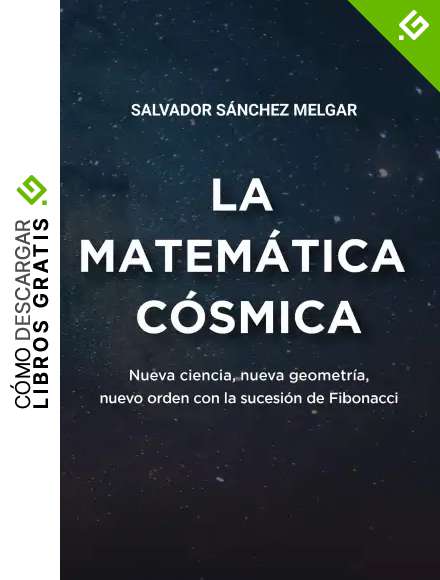 La matem&aacute;tica c&oacute;smica: Nueva ciencia, nueva geometr&iacute;a, nuevo orden con la sucesi&oacute;n de Fibonacci