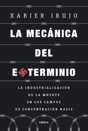 La mec&aacute;nica del exterminio: La industrializaci&oacute;n de la muerte en los campos de concentraci&oacute;n nazis (Memoria Cr&iacute;tica)