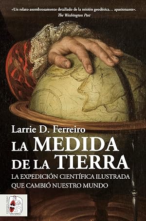 La medida de la Tierra: La expedici&oacute;n cient&iacute;fica ilustrada que cambi&oacute; nuestro mundo