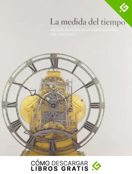 La medida del tiempo: relojes de reyes en la Corte Espa&ntilde;ola del siglo XVIII