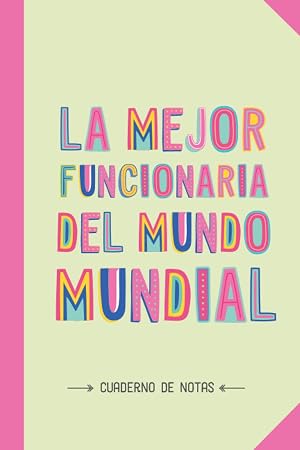 La mejor Funcionaria del mundo mundial: Cuaderno para regalar a una Funcionaria (A5, rayado) - Regalo original para su cumpleaños o navidad