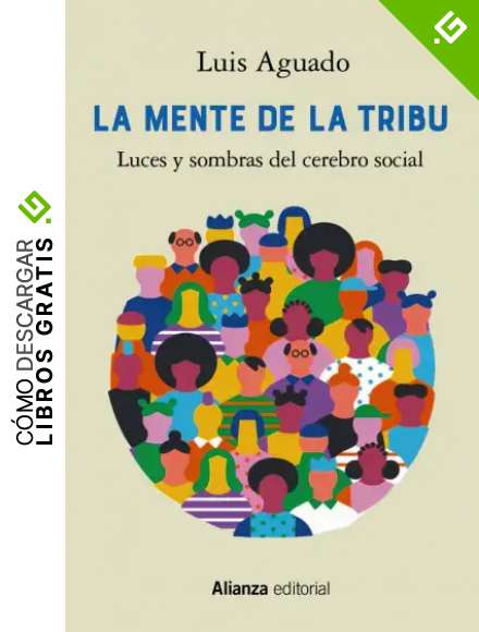 La mente de la tribu: Luces y sombras del cerebro social (Alianza Ensayo)